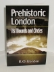 Prehistoric London<br> Its Mounds and Circles