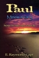 PAUL THE MISSIONARY<br><br> Paul Preaches Christ's Kingdom<br>Throughout the Roman Empire