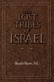 THE LOST TRIBES OF ISRAEL<br> (Written by the founder  of the<br> "Pentecostal Movement" In London England)