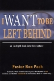 I Want To Be Left Behind  an in depth look into the rapture
