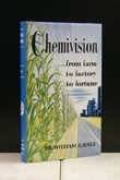 CHEMIVISION ... from farm<br> to factory to fortune