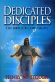 DEDICATED DISCIPLES The Birth of Christianity Now back in print!  Searching for the"Lost Sheep of the House of Israel"