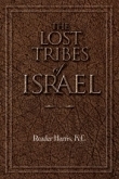 THE LOST TRIBES OF ISRAEL (Written by the founder  of the "Pentecostal Movement" London England)