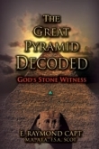 The Great Pyramid Decoded <br> God's Stone Witness!