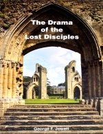 The Drama Of The Lost Disciples - George F. Jowett... [*Rare - England] 256 pgs.