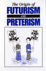 The Origin of FUTURISM AND PRETERISM